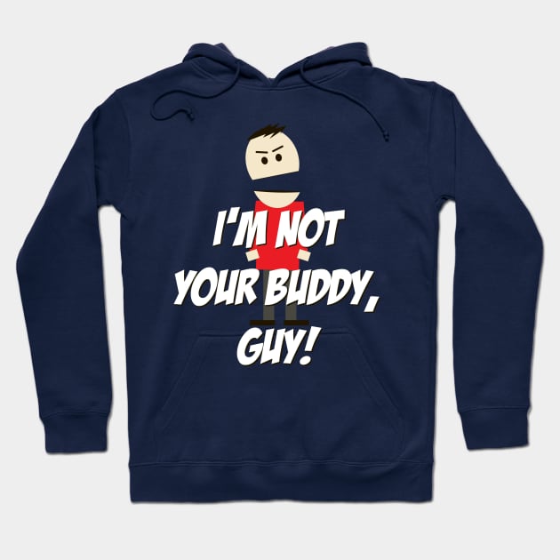 I'm not your Buddy, Guy! Hoodie by 4check